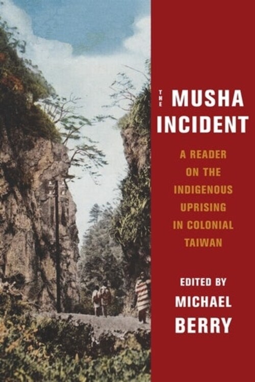 The Musha Incident: A Reader on the Indigenous Uprising in Colonial Taiwan (Paperback)