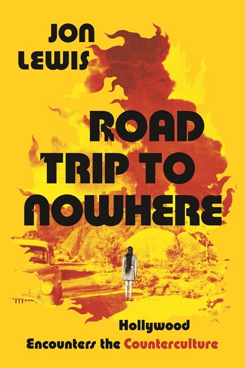 Road Trip to Nowhere: Hollywood Encounters the Counterculture (Hardcover)