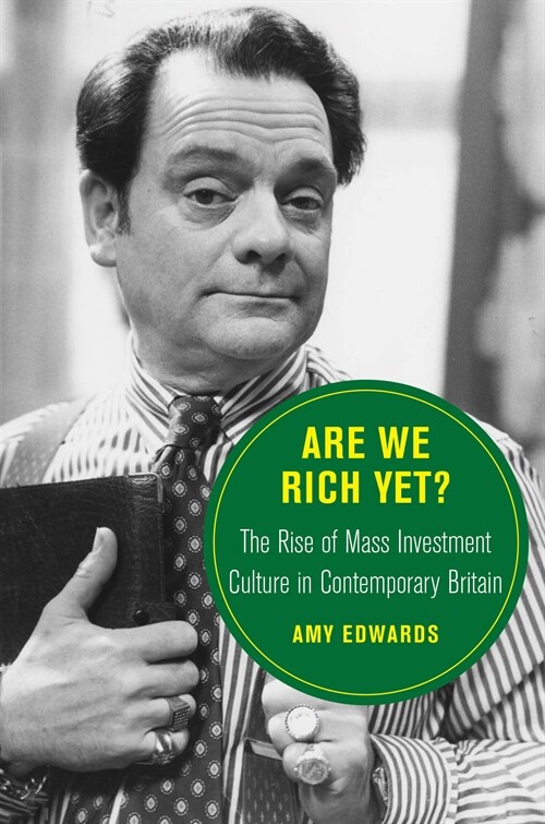 Are We Rich Yet?: The Rise of Mass Investment Culture in Contemporary Britain Volume 21 (Hardcover)