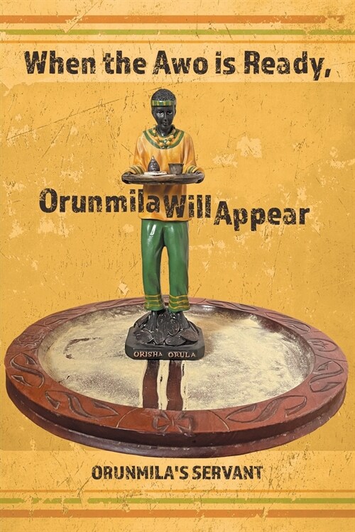 When the Awo Is Ready, Orunmila Will Appear (Paperback)