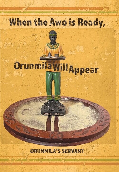 When the Awo Is Ready, Orunmila Will Appear (Hardcover)