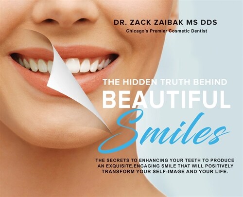 The Hidden Truth Behind Beautiful Smiles: The secrets to enhancing your teeth to produce an exquisite, engaging smile that will positively transform y (Hardcover)