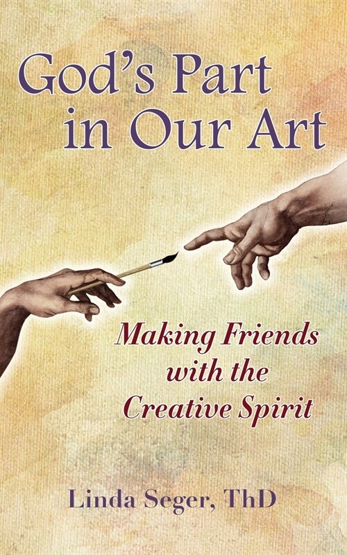 Gods Part in Our Art: Making Friends with the Creative Spirit (Paperback)