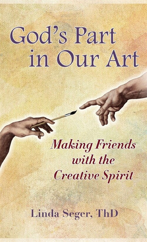 Gods Part in Our Art: Making Friends with the Creative Spirit (Hardcover)