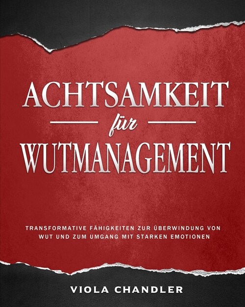 Achtsamkeit f? Wutmanagement: Transformative F?igkeiten zur ?erwindung von Wut und zum Umgang mit starken Emotionen (Paperback)