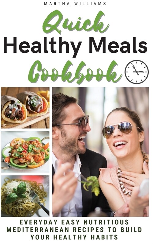 Quick Healthy Meal Cookbook: EVERYDAY EASY NUTRITIOUS MEDITERRANEAN RECIPES TO BUILD YOUR HEALTHY HABITS. (Interior Layout Color Recipes) (Hardcover, 2021 Hc Color V)