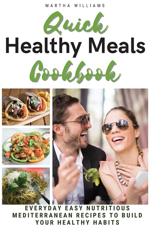 Quick Healthy Meal Cookbook: EVERYDAY EASY NUTRITIOUS MEDITERRANEAN RECIPES TO BUILD YOUR HEALTHY HABITS. (Interior Layout Color Recipes) (Paperback, 2021 Ppb Color)