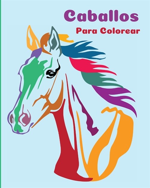 Caballos Para Colorear: Un Libro Para Colorear Perfecto Para Ni?s Y Ni?s Que Adoran Los Hermosos Caballos (Paperback)