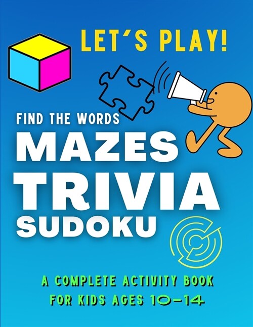 Lets PLAY! Find The Words, MAZES, TRIVIA, SUDOKU - A COMPLETE Activity Book For Kids ages 10-14: A Collection of Amazing and Fun GAMES for KIDS Puzzl (Paperback)