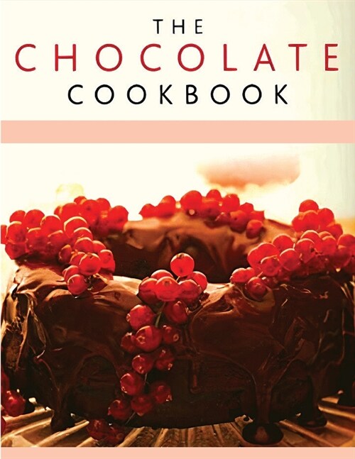 Chocolate Recipe Book: Discover A Wide Variety of Delicious Chocolate Recipes (Paperback)