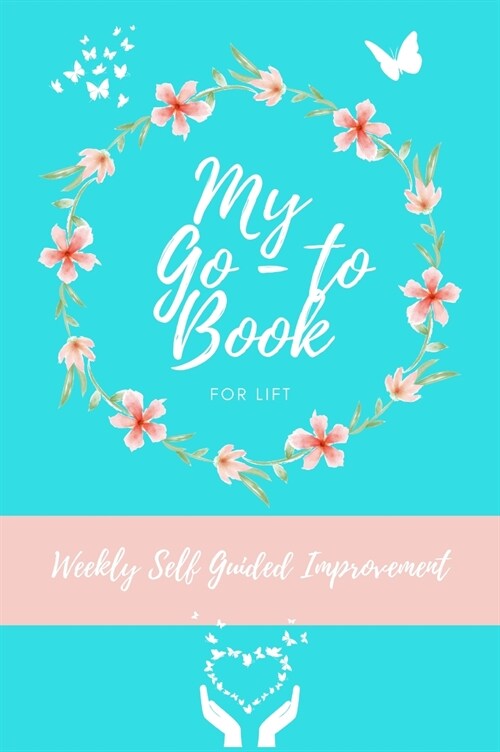 My Go To Book For Lift: Weekly Self Guided Improvement (Hardcover)