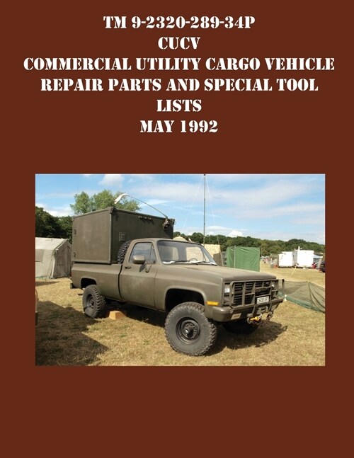 TM 9-2320-289-34P CUCV Commercial Utility Cargo Vehicle Repair Parts and Special Tool Lists May 1992 (Paperback)