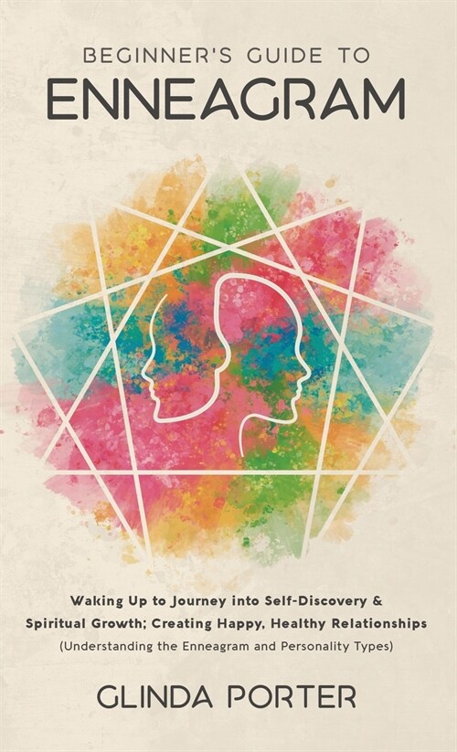 Beginners Guide to Enneagram: Waking Up to Journey into Self-Discovery, Spiritual Growth; Creating Happy, Healthy Relationships (Understanding the E (Hardcover)