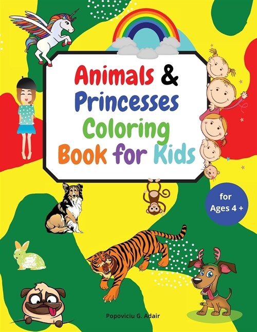 Animals & Princesses Coloring Book for Kids ages 4+: Big book of Pets, Wild and Domestic Animals, Cute and lovable animals, Birthday animals, Coloring (Paperback)