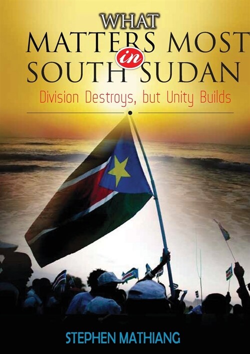 WHAT MATTERS MOST IN SOUTH SUDAN (Paperback)