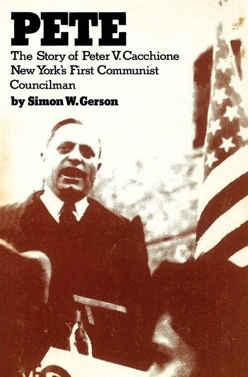 Pete: The story of Peter V. Caccione New Yorks first communist councilman: the story of Peter V. Caccione (Paperback)