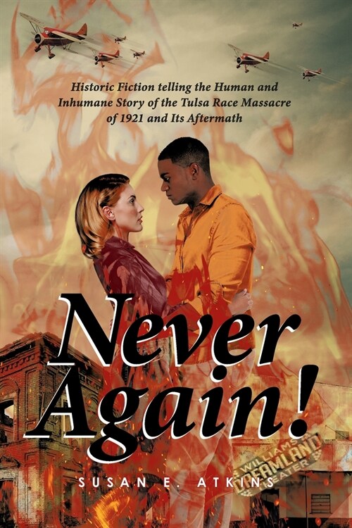 Never Again!: Historic Fiction telling the Human and Inhumane Story of the Tulsa Race Massacre of 1921 and Its Aftermath (Paperback)