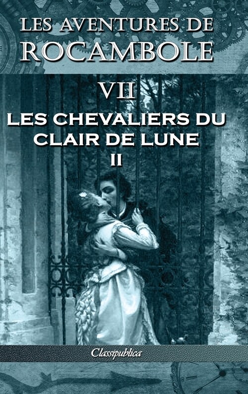 Les aventures de Rocambole VII: Les Chevaliers du clair de lune II (Hardcover, 7, Les Aventures d)