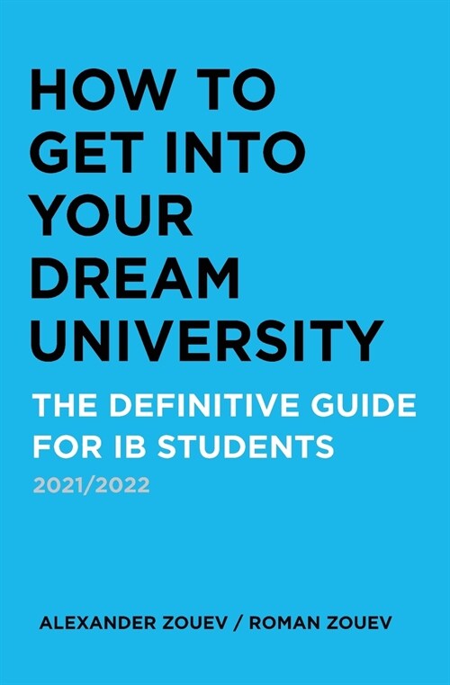 How to Get Into Your Dream University : The Definitive Guide for Ib Students (Paperback, 2021/2022 ed.)