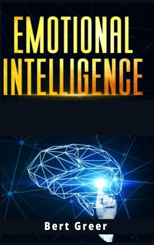 Emotional Intelligence: Critical Thinking + Rewire Your Brain. The Best Guide to Mastery and Testing Your Skills of Leadership in Your Busines (Hardcover)