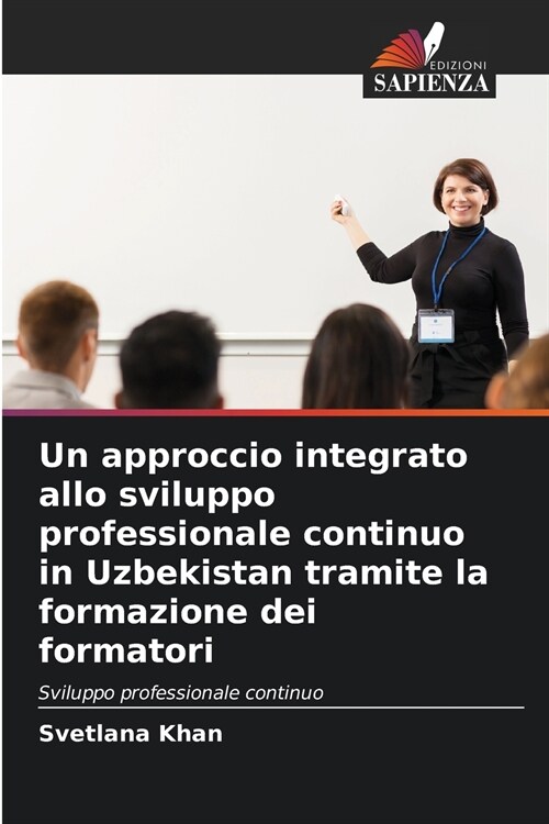 Un approccio integrato allo sviluppo professionale continuo in Uzbekistan tramite la formazione dei formatori (Paperback)