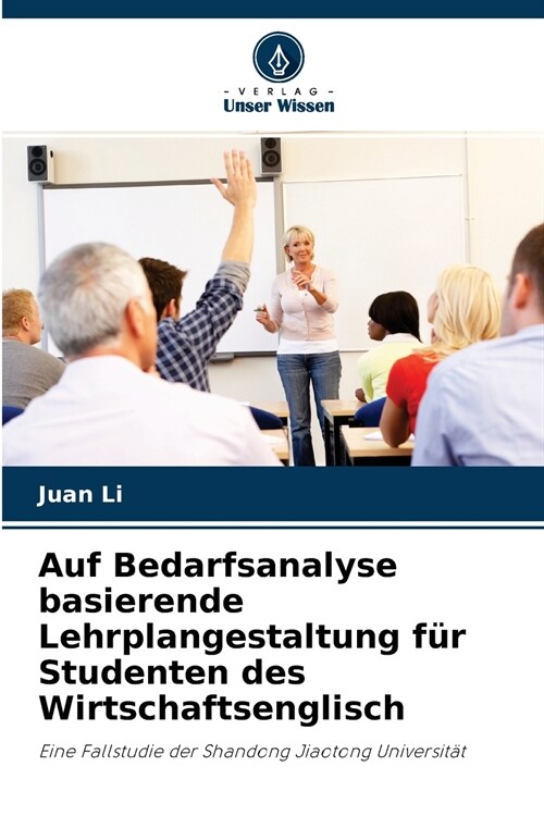 Auf Bedarfsanalyse basierende Lehrplangestaltung f? Studenten des Wirtschaftsenglisch (Paperback)