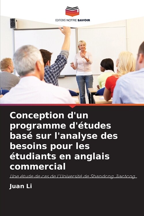 Conception dun programme d?udes bas?sur lanalyse des besoins pour les ?udiants en anglais commercial (Paperback)