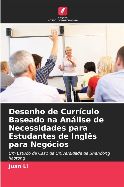 Desenho de Curr?ulo Baseado na An?ise de Necessidades para Estudantes de Ingl? para Neg?ios (Paperback)