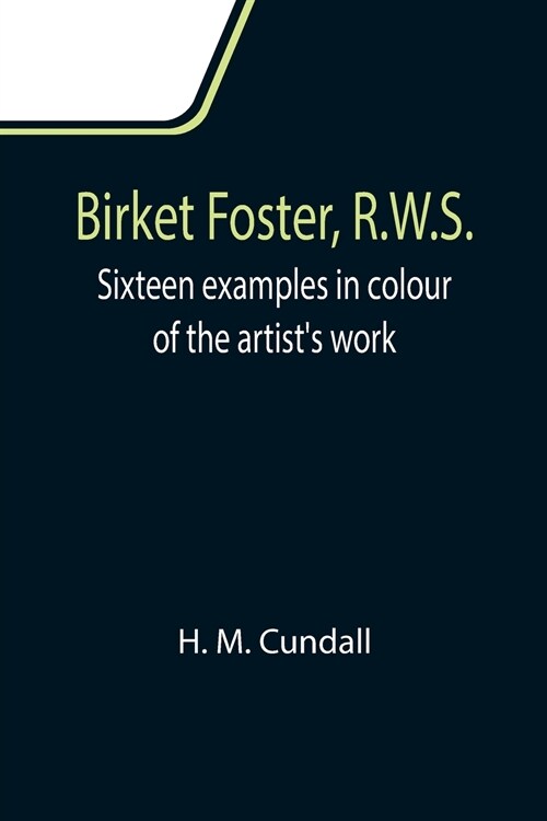 Birket Foster, R.W.S.; Sixteen examples in colour of the artists work (Paperback)