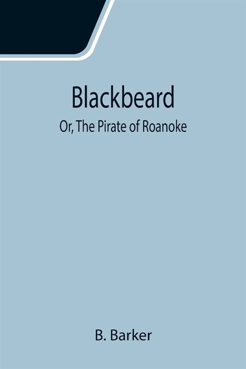 Blackbeard; Or, The Pirate of Roanoke (Paperback)