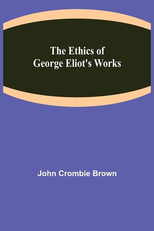 The Ethics of George Eliots Works (Paperback)