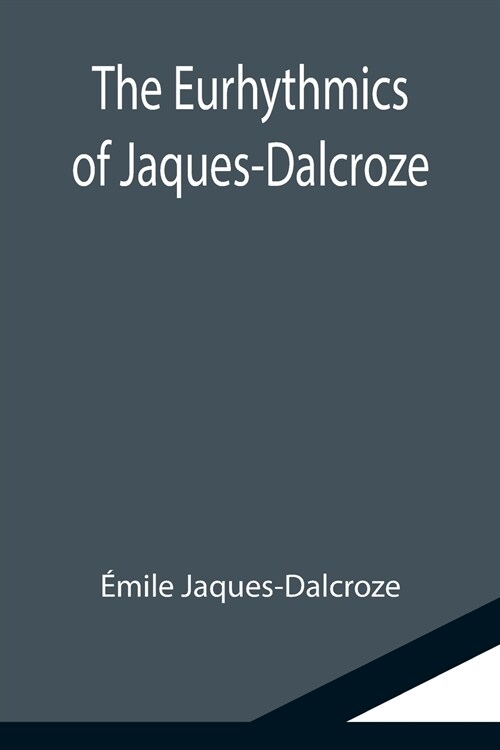 The Eurhythmics of Jaques-Dalcroze (Paperback)