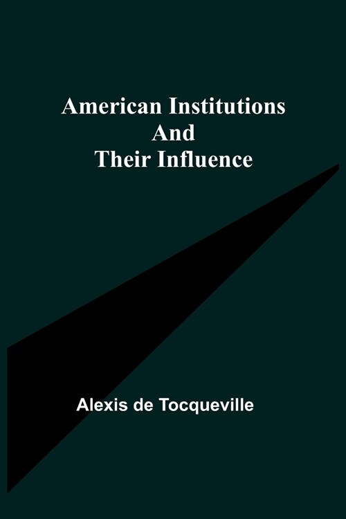 American Institutions and Their Influence (Paperback)