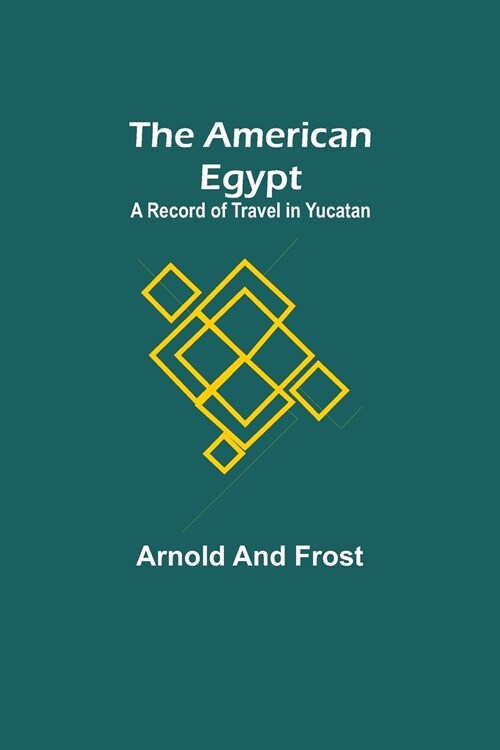 The American Egypt: A Record of Travel in Yucatan (Paperback)