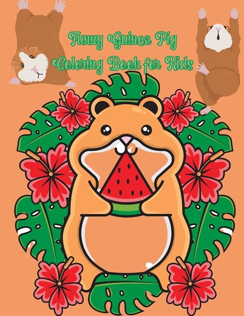Funny Guinea Pig Coloring Book for Kids: A Cute Coloring Book with Beautiful and Relaxing Guinea Pig Designs Great Guinea Pig Coloring Book for Girls (Paperback)