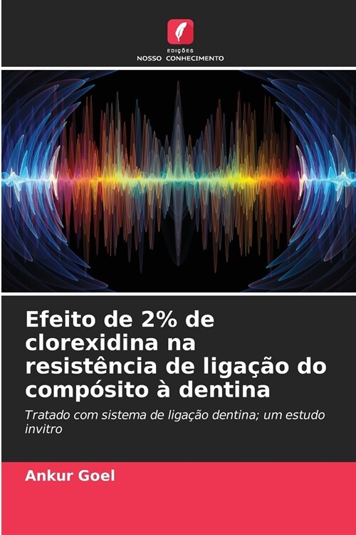 Efeito de 2% de clorexidina na resist?cia de liga豫o do comp?ito ?dentina (Paperback)