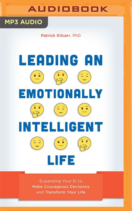 Leading an Emotionally Intelligent Life: Expanding Your Ei to Make Courageous Decisions and Transform Your Life (MP3 CD)