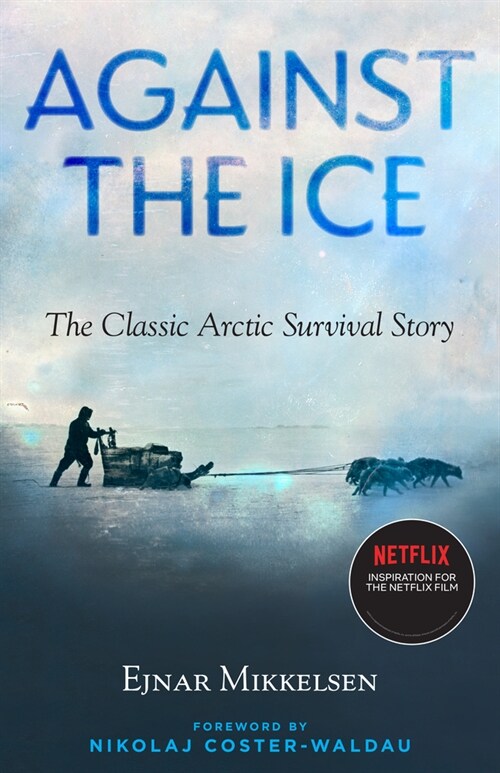 Against the Ice: The Classic Arctic Survival Story (Paperback)