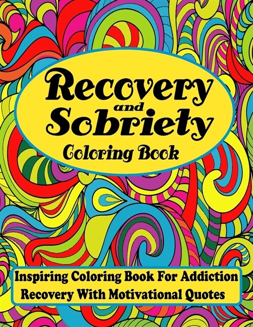 Recovery And Sobriety Coloring Book: Inspiring Coloring Book For Addiction Recovery With Motivational Quotes, 32 Art Therapy Designs With Encouraging (Paperback)