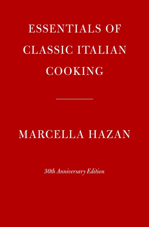 Essentials of Classic Italian Cooking: 30th Anniversary Edition: A Cookbook (Hardcover)