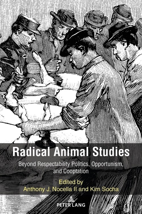 Radical Animal Studies: Beyond Respectability Politics, Opportunism, and Cooptation (Paperback)