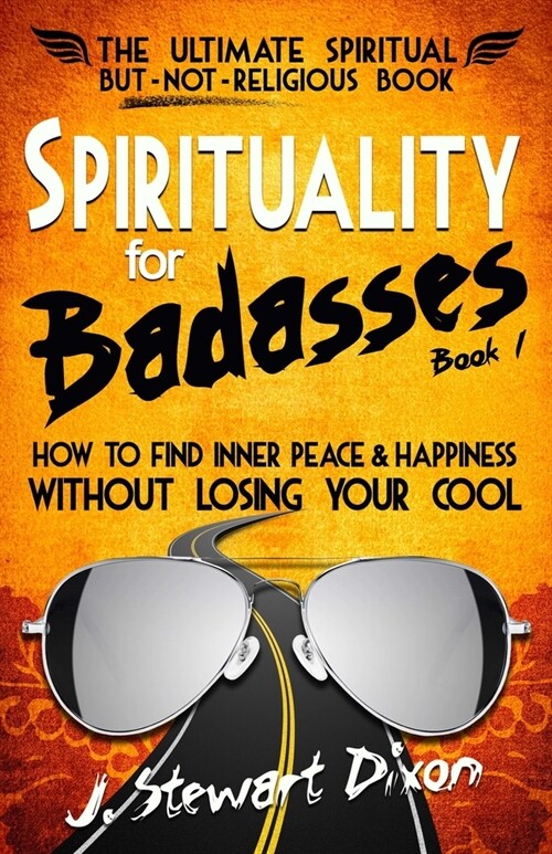 Spirituality for Badasses: How to find inner peace and happiness without losing your cool (Paperback)