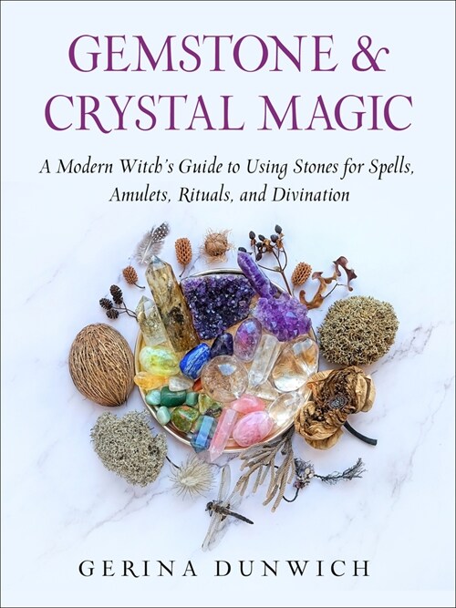 Gemstone and Crystal Magic: A Modern Witchs Guide to Using Stones for Spells, Amulets, Rituals, and Divination (Paperback)