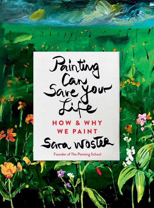 Painting Can Save Your Life: How and Why We Paint (Hardcover)