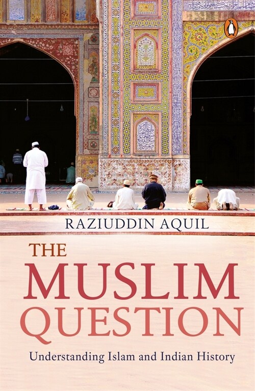 Muslim Question: Understanding Islam and Indian History (Paperback)