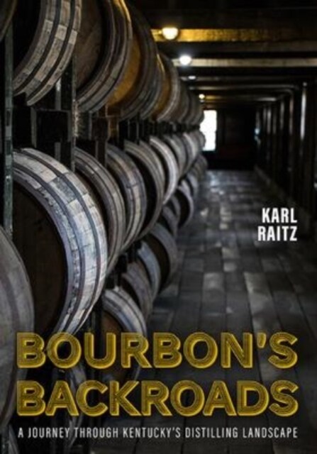 Bourbons Backroads: A Journey Through Kentuckys Distilling Landscape (Paperback)