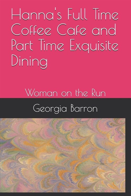 Hannas Full Time Coffee Cafe and Part Time Exquisite Dining: Woman on the Run (Paperback)