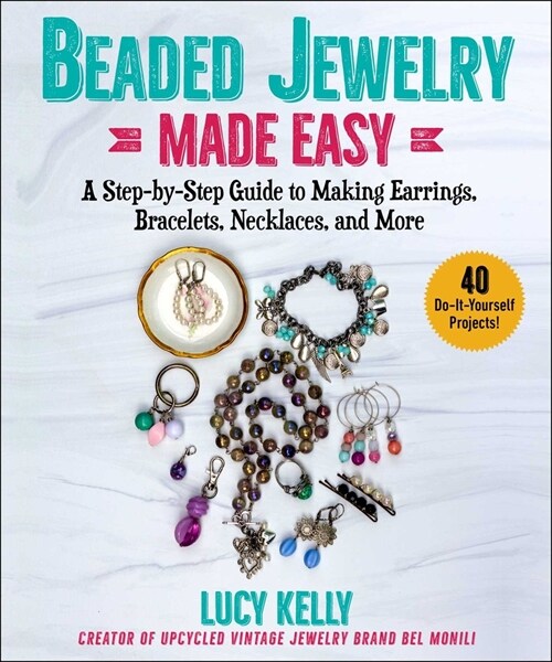 Beaded Jewelry Made Easy: A Step-By-Step Guide to Making Earrings, Bracelets, Necklaces, and More (Paperback)
