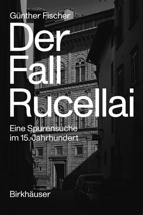 Der Fall Rucellai: Eine Spurensuche Im 15. Jahrhundert (Hardcover)