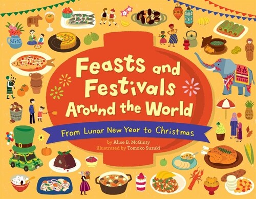 Feasts and Festivals Around the World: From Lunar New Year to Christmas (Hardcover)